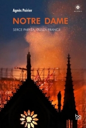Notre Dame. Serce Paryża, dusza Francji - Poirier Agnes