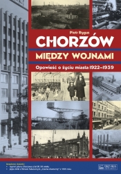 Chorzów między wojnami Opowieść o życiu miasta 1922-1939 - Rygus Piotr