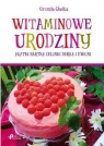 Witaminowe urodziny Agatki, Bartka, Celinki, Darka i Ewuni Gładka Urszula