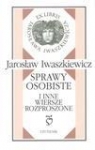 Sprawy osobiste i inne wiersze rozproszone  Iwaszkiewicz Jarosław