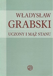Władysław Grabski. Uczony i mąż stanu - Wójcik Stanisław