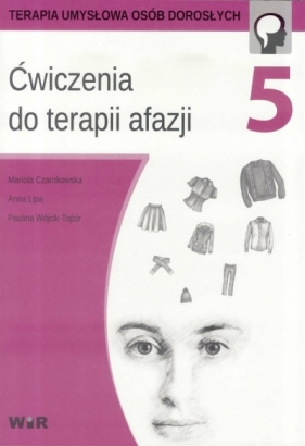 Ćwiczenia do terapii afazji cz.5 - Mariola Czarnkowska, Lipa Anna, Wójcik-To Paulina 