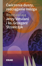 Ćwiczenia duszy, rozciąganie mózgu w.2022 - Jerzy Vetulani, Grzegorz Strzelczyk