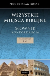 Wszystkie miejsca biblijne Słownik i konkordancja Tom 1 A-J - Bosak Czesław