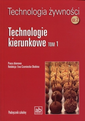 Technologia żywności Część 2 Technologie kierunkowe Tom 1 - Opracowanie zbiorowe