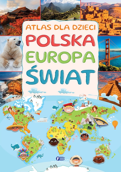 Atlas dla dzieci. Polska, Europa, Świat