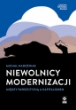 Niewolnicy modernizacji. Między pańszczyzną a kapitalizmem - Michał Narożniak
