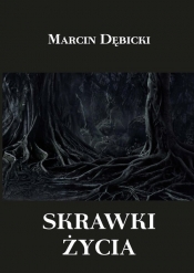 Skrawki życia - Dębicki Marcin