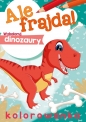 Ale frajda! Wykoloruj dinozaury - Opracowanie zbiorowe, Opracowanie zbiorowe