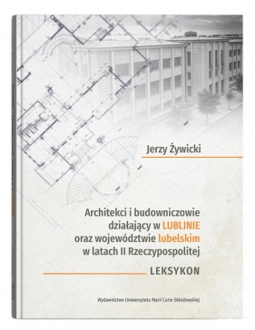 Architekci i budowniczowie działający w Lublinie oraz województwie lubelskim w latach II Rzeczypospo - Jerzy Żywicki