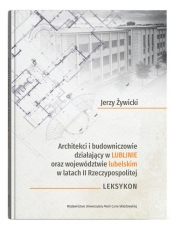 Architekci i budowniczowie działający w Lublinie oraz województwie lubelskim w latach II Rzeczypospo - Żywicki Jerzy