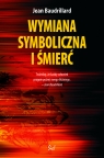 Wymiana symboliczna i śmierć Baudrillard Jean