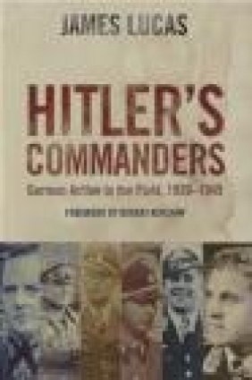 Hitler's Commanders James Lucas