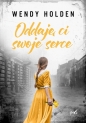 Oddaję ci swoje serce - Wendy Holden