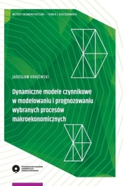 Dynamiczne modele czynnikowe w modelowaniu i prognozowaniu wybranych procesów makroekonomicznych - Krajewski Jarosław