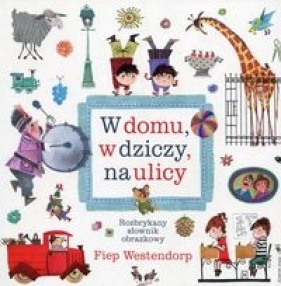 W domu, w dziczy, na ulicy. - Fiep Westendorp