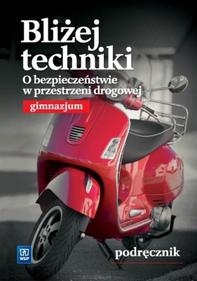 Technika GIM Bliżej.... O bezpieczeństwie... WSiP - Bogumiła Bogacka-Osińska, Ewa Królicka