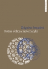 Różne oblicza matematyki Matematyka z historycznego, ontogenetycznego i filozoficznego punktu widzen