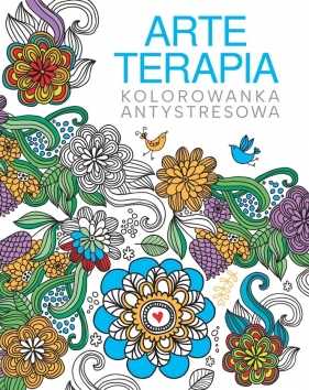 Arteterapia. Kolorowanka antystresowa - Opracowanie zbiorowe