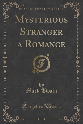 Mysterious Stranger a Romance (Classic Reprint) - Mark Twain