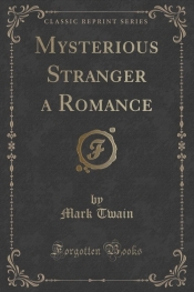 Mysterious Stranger a Romance (Classic Reprint) - Mark Twain