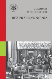 Bez przedawnienia Przebaczyć Z honorem i godnością - Vladimir Jankélévitch