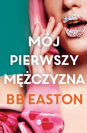 Mój pierwszy mężczyzna - B.B. Easton