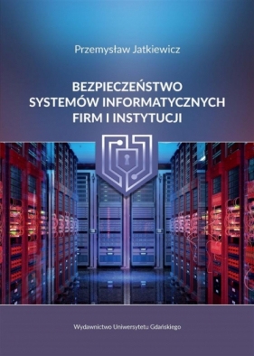 Bezpieczeństwo systemów informatycznych firm - Jatkiewicz Przemysław 