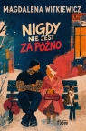 Nigdy nie jest za późno Magdalena Witkiewicz