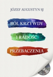 Ból krzywdy i radość przebaczenia + CD - Józef Augustyn