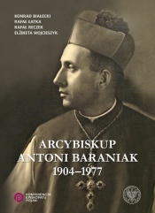 Arcybiskup Antoni Baraniak 1904-1977 (Uszkodzona okładka)