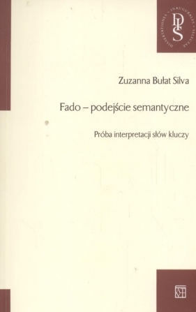 Fado - Podejście semantyczne Próba interpretacji słów kluczy - Bułat Silva Zuzanna