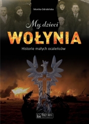 My, dzieci Wołynia - Monika Odrobińska