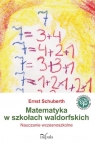 Matematyka w szkołach waldorfskich Nauczanie wczesnoszkolne Schuberth Ernst