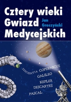 Cztery wieki Gwiazd Medycejskich - Groszyński Jan