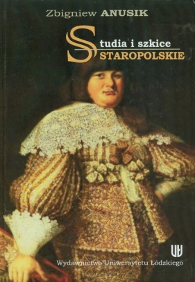 Studia i szkice staropolskie - Anusik Zbigniew