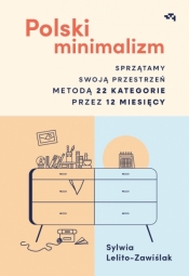 Polski minimalizm. Sprzątamy swoją przestrzeń metodą 22 kategorie przez 12 miesięcy - Sylwia Lelito-Zawiślak