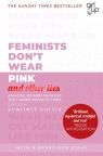 Feminists Don't Wear Pink (and other lies) Scarlett Curtis