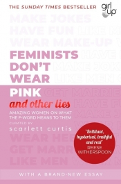 Feminists Don't Wear Pink (and other lies) - Curtis Scarlett