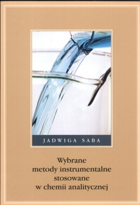 Wybrane metody instrumentalne stosowane w chemii analitycznej - Saba Jadwiga