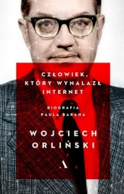 Człowiek który wynalazł internet. - Orliński Wojciech