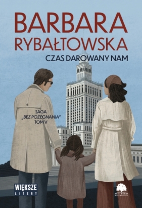 Saga BEZ POŻEGNANIA. Tom 5. Czas darowany nam (Duże Litery) - Barbara Rybałtowska