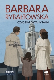 Saga BEZ POŻEGNANIA. Tom 5. Czas darowany nam (Duże Litery) - Barbara Rybałtowska