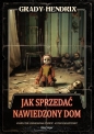 Jak sprzedać nawiedzony dom - Grady Hendrix