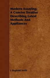 Modern Assaying; A Concise Treatise Describing Latest Methods And Appliances