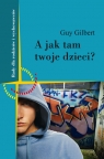 A jak tam Twoje dzieci Rady dla rodziców i wychowawców Gilbert Guy