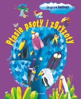 Ptasie psoty i zgryzoty - Dmitroca Zbigniew