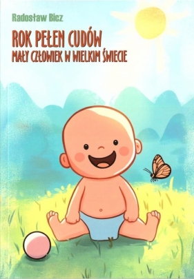Rok pełen cudów. Mały człowiek w wielkim świecie - Radosław Bicz