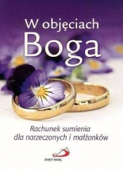W objęciach Boga. Rach. sumienia dla narzeczonych - Małgorzata Wilk