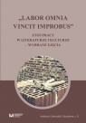  Labor omnia vincit improbusEtos pracy w literaturze i kulturze ? wybrane